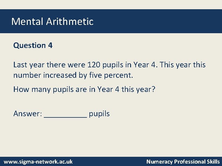 Mental Arithmetic Question 4 Last year there were 120 pupils in Year 4. This