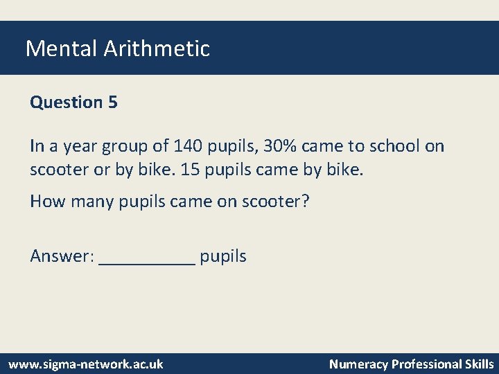 Mental Arithmetic Question 5 In a year group of 140 pupils, 30% came to