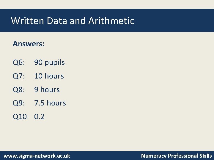 Written Data and Arithmetic Answers: Q 6: 90 pupils Q 7: 10 hours Q