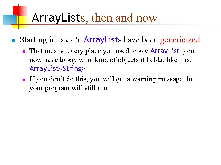 Array. Lists, then and now n Starting in Java 5, Array. Lists have been