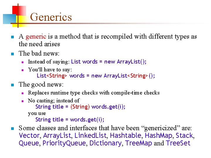 Generics n n A generic is a method that is recompiled with different types