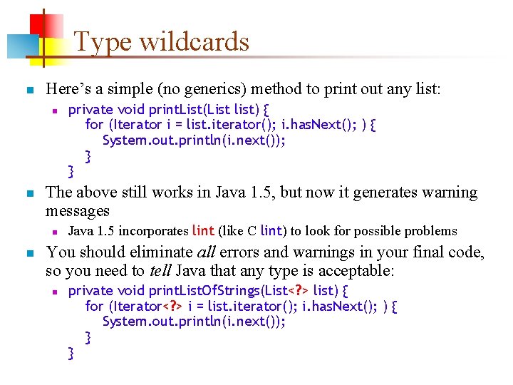 Type wildcards n Here’s a simple (no generics) method to print out any list: