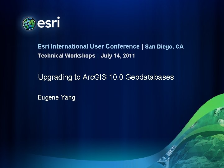 Esri International User Conference | San Diego, CA Technical Workshops | July 14, 2011