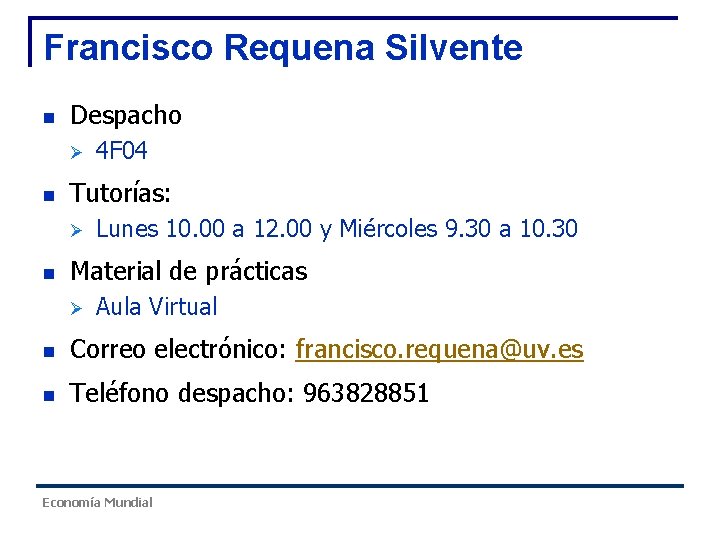 Francisco Requena Silvente n Despacho Ø n Tutorías: Ø n 4 F 04 Lunes Francisco Requena Silvente n Despacho Ø n Tutorías: Ø n 4 F 04 Lunes