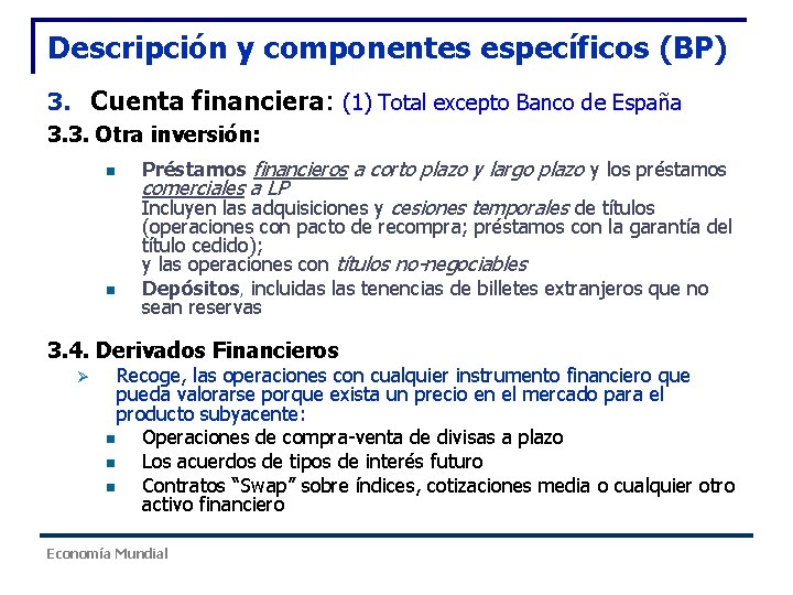 Descripción y componentes específicos (BP) 3. Cuenta financiera: (1) Total excepto Banco de España Descripción y componentes específicos (BP) 3. Cuenta financiera: (1) Total excepto Banco de España