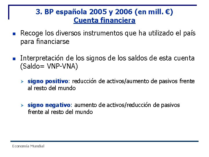 3. BP española 2005 y 2006 (en mill. €) Cuenta financiera n n Recoge 3. BP española 2005 y 2006 (en mill. €) Cuenta financiera n n Recoge