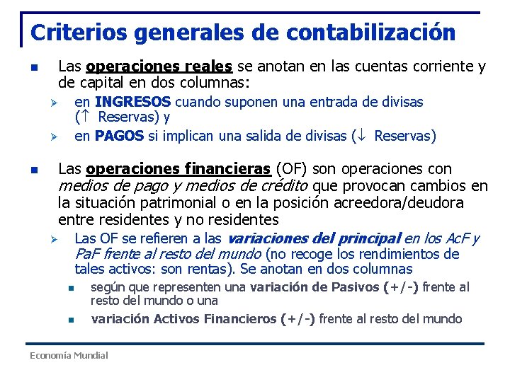 Criterios generales de contabilización n Las operaciones reales se anotan en las cuentas corriente Criterios generales de contabilización n Las operaciones reales se anotan en las cuentas corriente