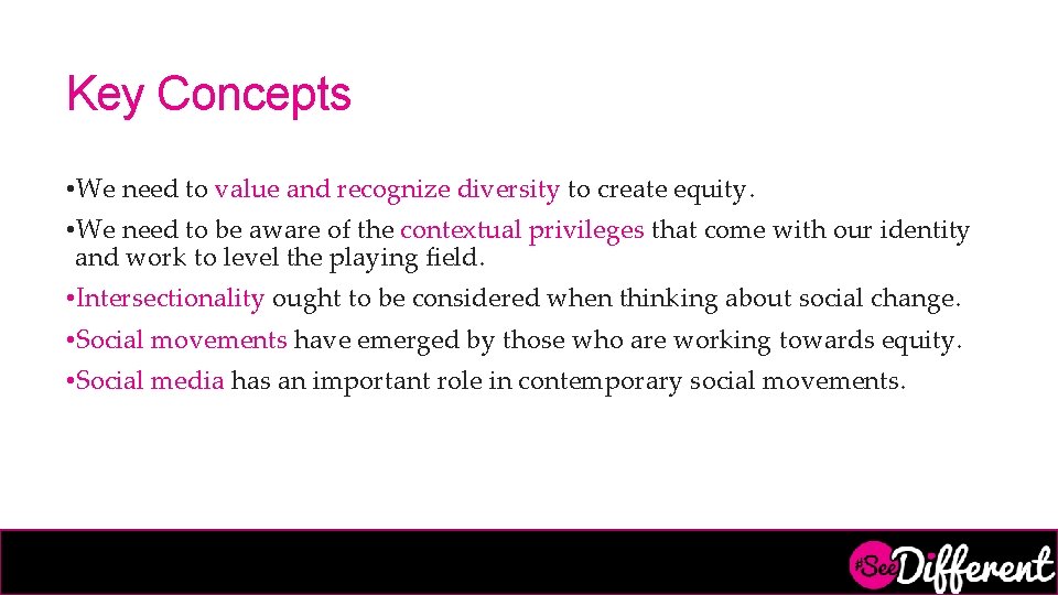Key Concepts • We need to value and recognize diversity to create equity. •