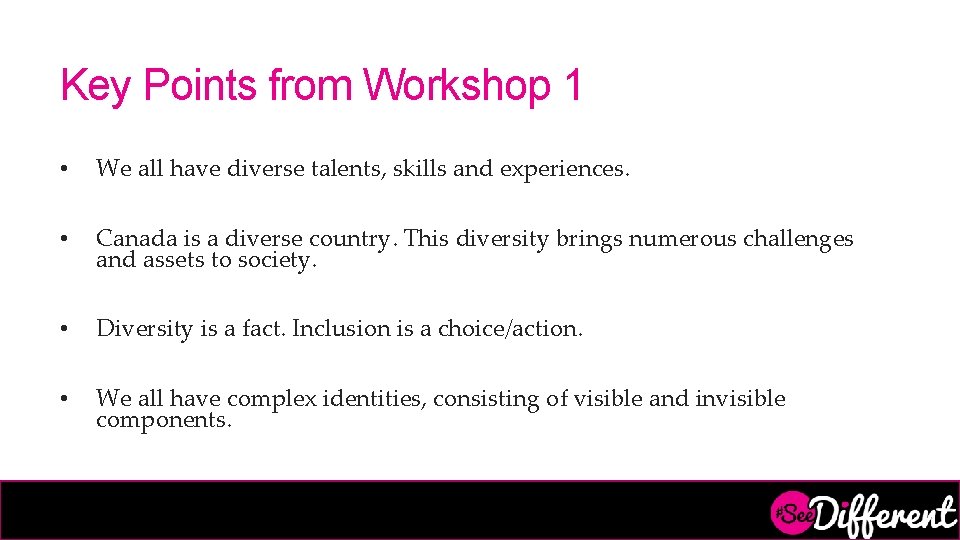 Key Points from Workshop 1 • We all have diverse talents, skills and experiences.
