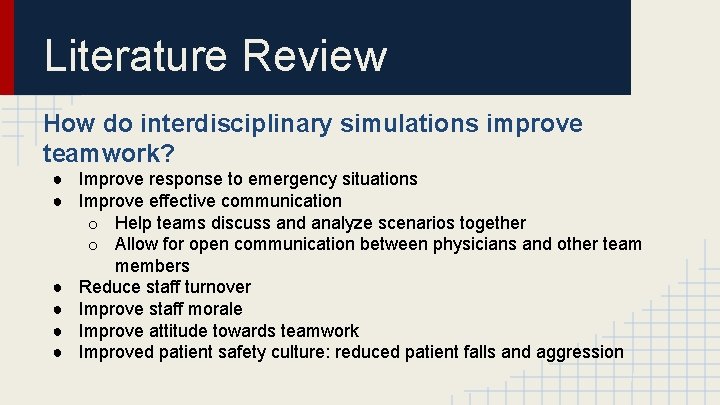 Literature Review How do interdisciplinary simulations improve teamwork? ● Improve response to emergency situations