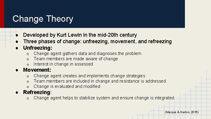 Change Theory ● Developed by Kurt Lewin in the mid-20 th century ● Three