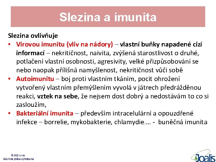 Slezina a imunita Slezina ovlivňuje • Virovou imunitu (vliv na nádory) – vlastní buňky