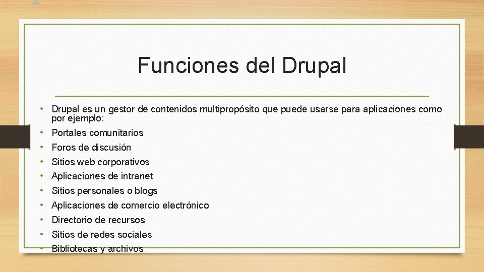 Funciones del Drupal • Drupal es un gestor de contenidos multipropósito que puede usarse