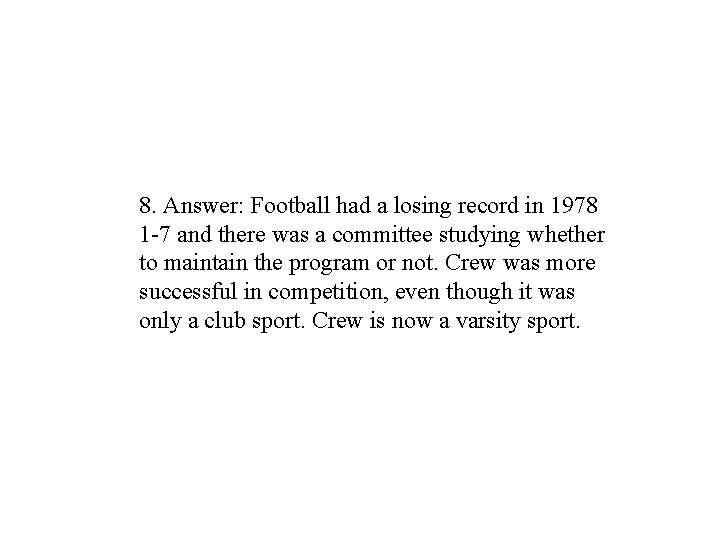 8. Answer: Football had a losing record in 1978 1 -7 and there was