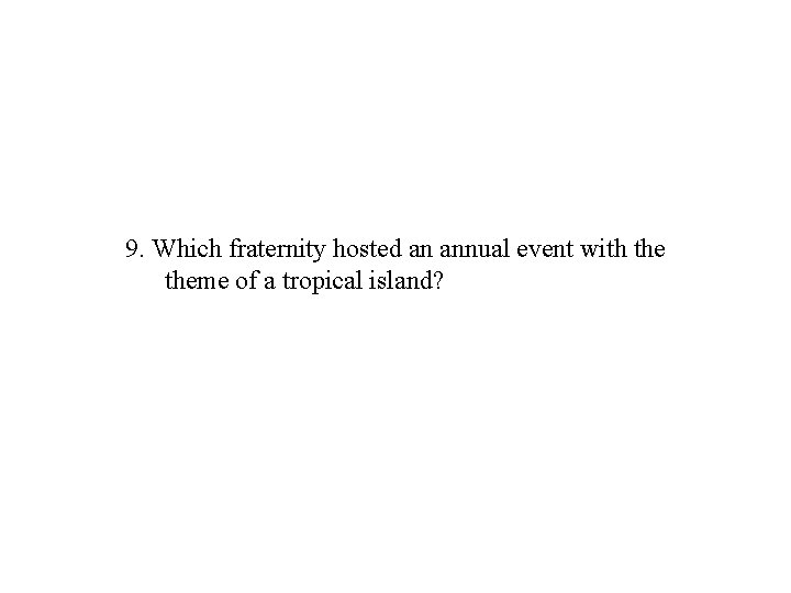 9. Which fraternity hosted an annual event with theme of a tropical island? 