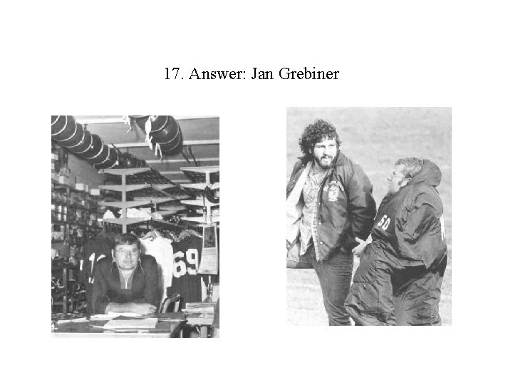 17. Answer: Jan Grebiner 