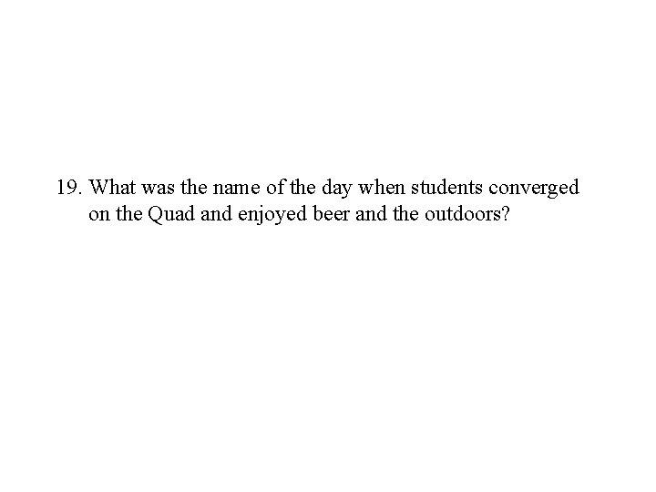 19. What was the name of the day when students converged on the Quad