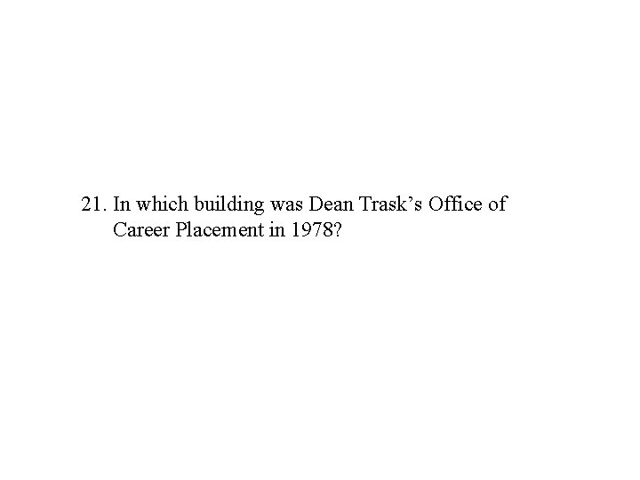 21. In which building was Dean Trask’s Office of Career Placement in 1978? 