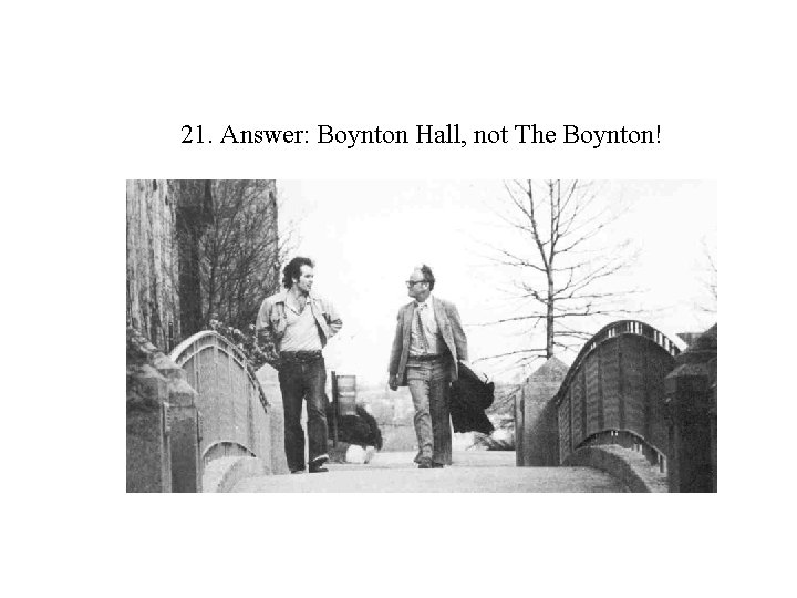 21. Answer: Boynton Hall, not The Boynton! 