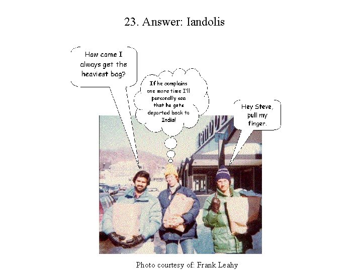 23. Answer: Iandolis Photo courtesy of: Frank Leahy 