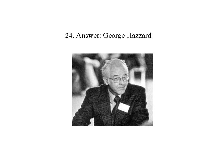 24. Answer: George Hazzard 