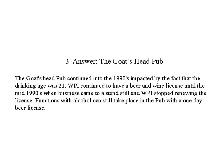 3. Answer: The Goat’s Head Pub The Goat's head Pub continued into the 1990's