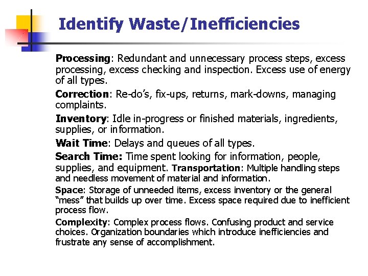 Identify Waste/Inefficiencies Processing: Redundant and unnecessary process steps, excess processing, excess checking and inspection.