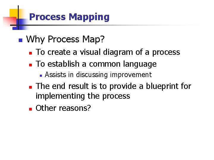 Process Mapping n Why Process Map? n n To create a visual diagram of