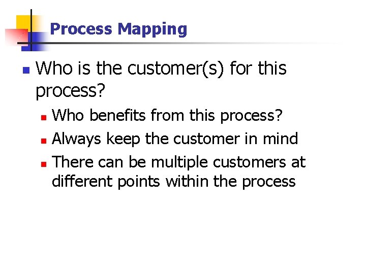 Process Mapping n Who is the customer(s) for this process? Who benefits from this