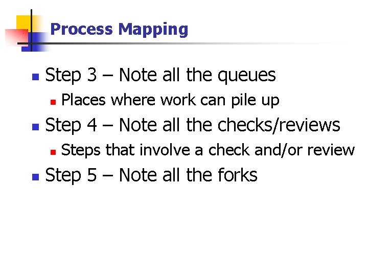 Process Mapping n Step 3 – Note all the queues n n Step 4