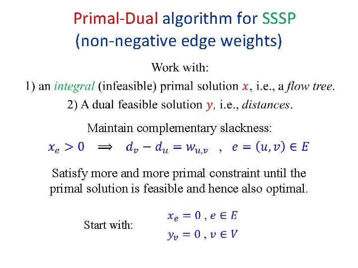  Primal-Dual algorithm for SSSP (non-negative edge weights) Maintain complementary slackness: Satisfy more and