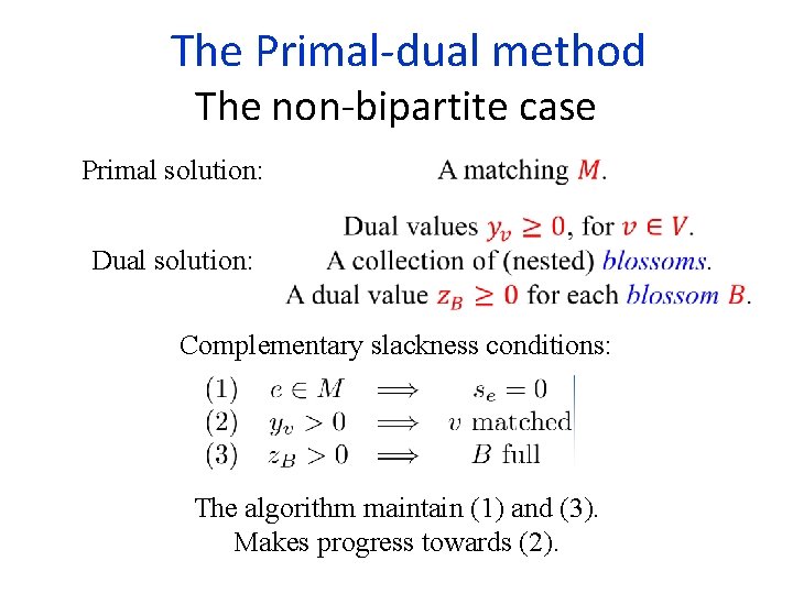  The Primal-dual method The non-bipartite case Primal solution: Dual solution: Complementary slackness conditions: