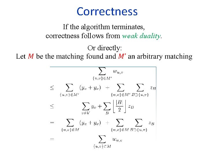  Correctness If the algorithm terminates, correctness follows from weak duality. Or directly: 