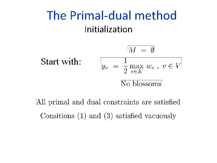  The Primal-dual method Initialization Start with: 