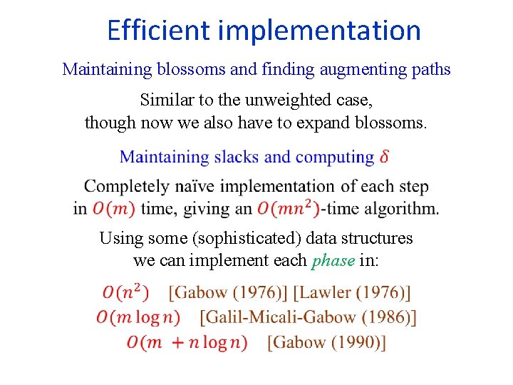  Efficient implementation Maintaining blossoms and finding augmenting paths Similar to the unweighted case,