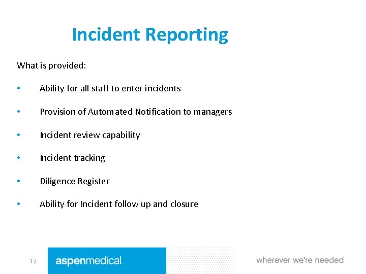 Incident Reporting What is provided: • Ability for all staff to enter incidents •