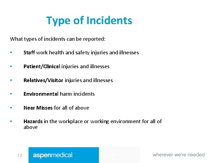 Type of Incidents What types of incidents can be reported: • Staff work health