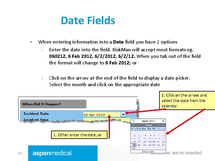 Date Fields • When entering information into a Date field you have 2 options