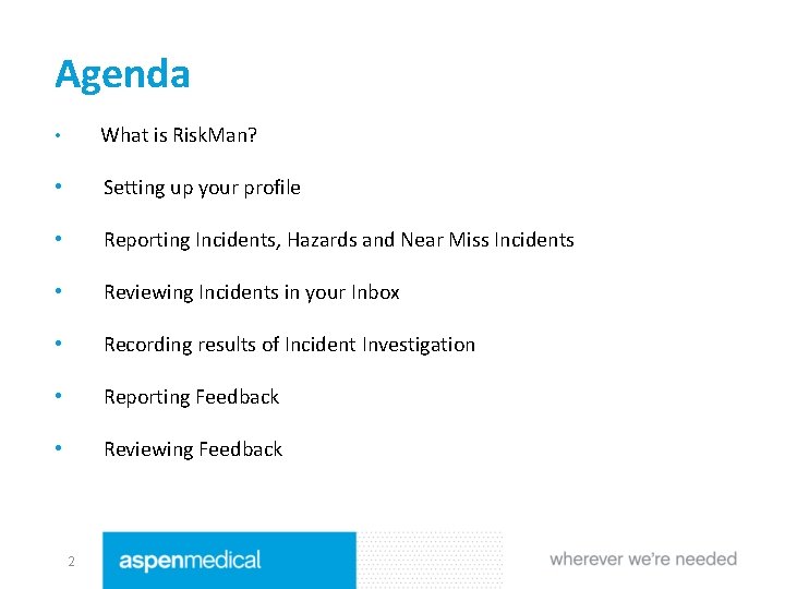 Agenda • What is Risk. Man? • Setting up your profile • Reporting Incidents,