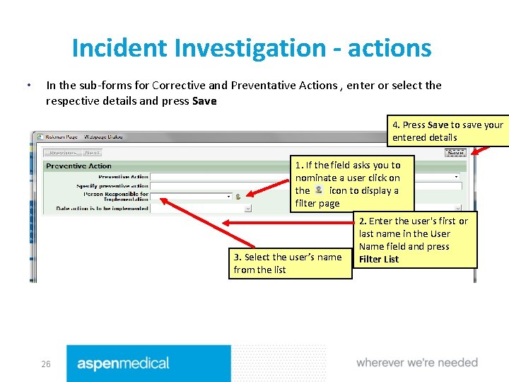 Incident Investigation - actions • In the sub-forms for Corrective and Preventative Actions ,