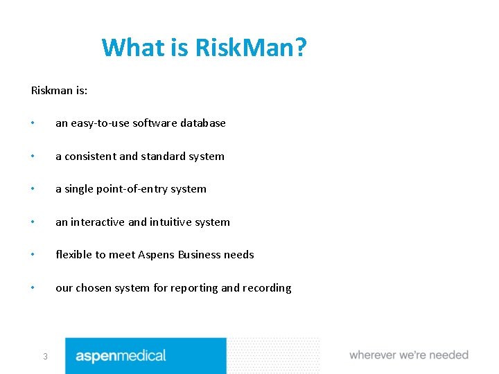 What is Risk. Man? Riskman is: • an easy-to-use software database • a consistent