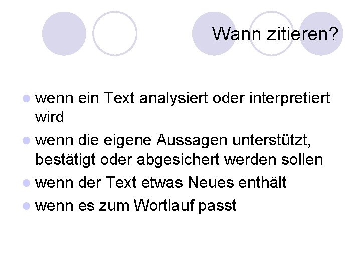 Wann zitieren? l wenn ein Text analysiert oder interpretiert wird l wenn die eigene