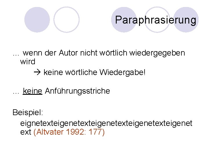 Paraphrasierung … wenn der Autor nicht wörtlich wiedergegeben wird keine wörtliche Wiedergabe! … keine