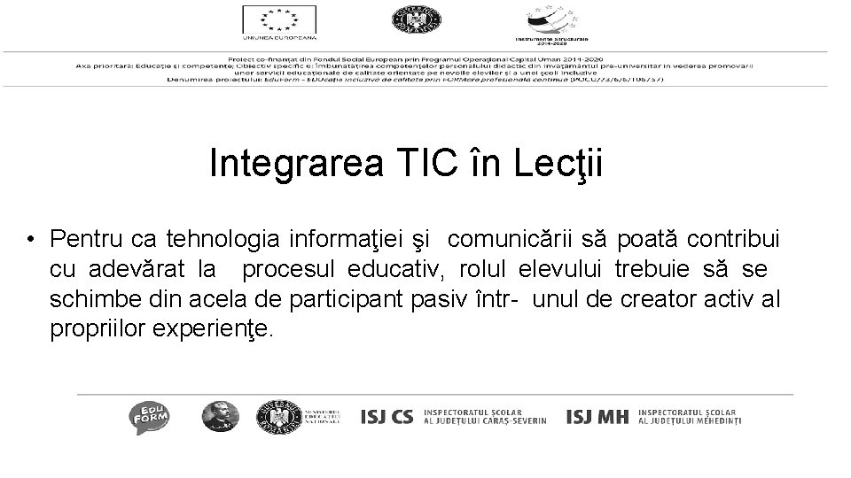 Integrarea TIC în Lecţii • Pentru ca tehnologia informaţiei şi comunicării să poată contribui