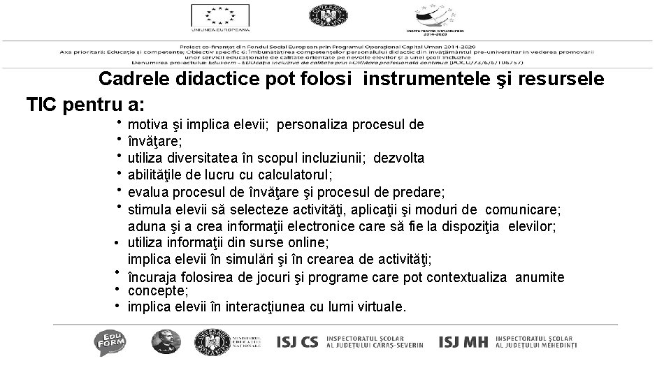 Cadrele didactice pot folosi instrumentele şi resursele TIC pentru a: • • • motiva