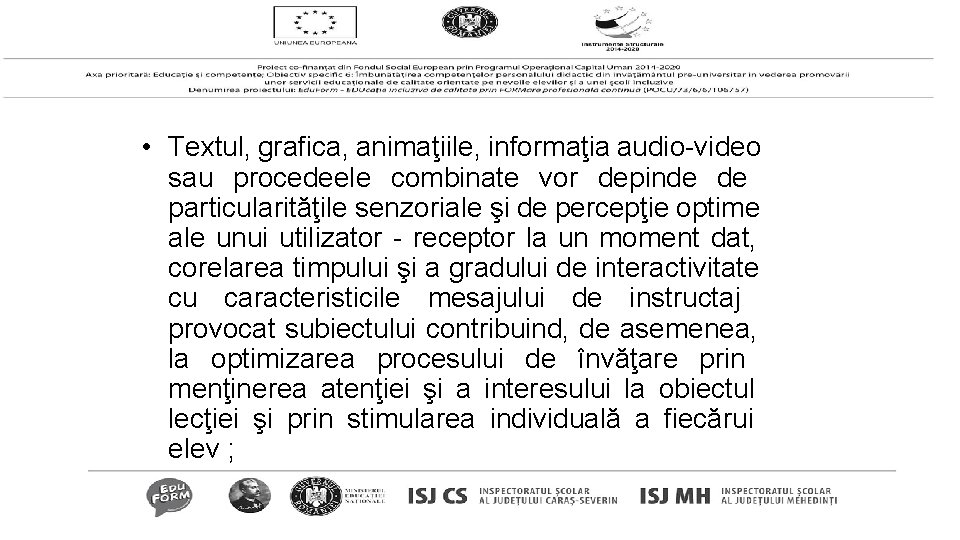  • Textul, grafica, animaţiile, informaţia audio-video sau procedeele combinate vor depinde de particularităţile