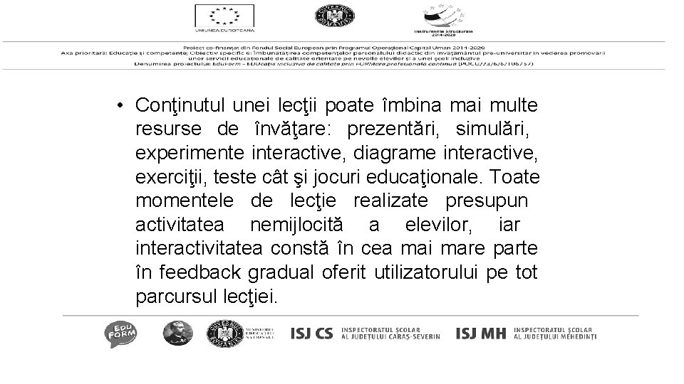  • Conţinutul unei lecţii poate îmbina mai multe resurse de învăţare: prezentări, simulări,