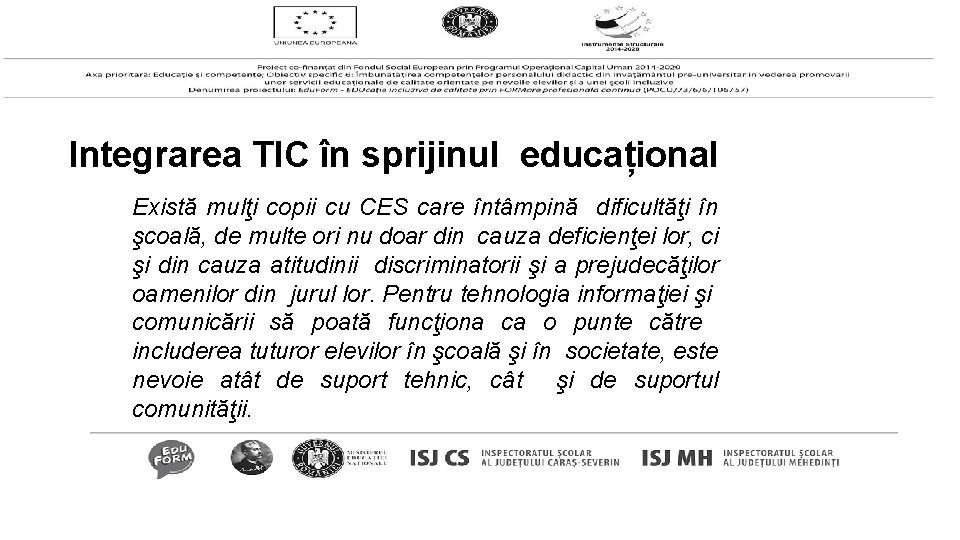 Integrarea TIC în sprijinul educațional Există mulţi copii cu CES care întâmpină dificultăţi în