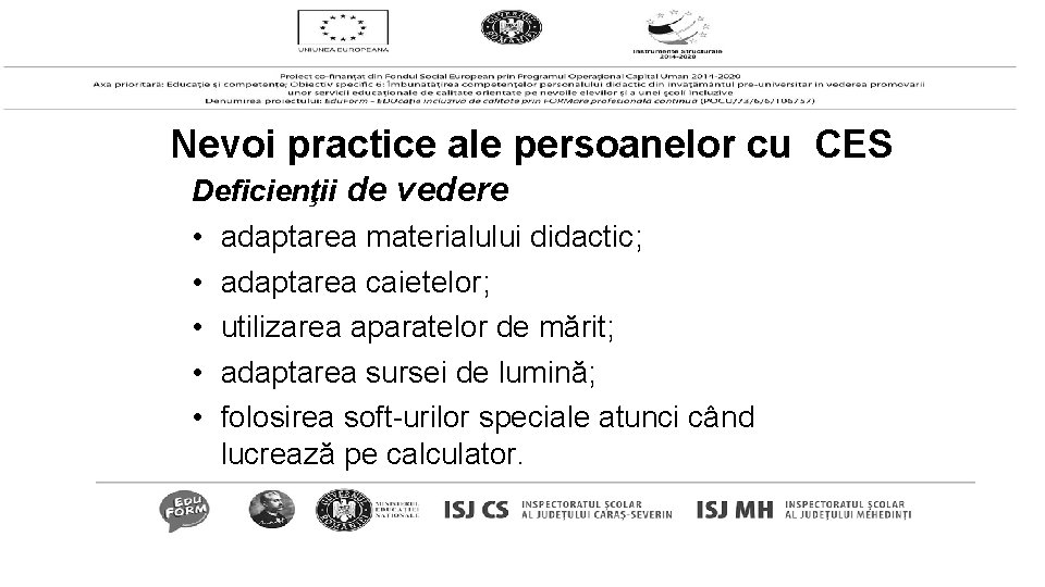 Nevoi practice ale persoanelor cu CES Deficienţii de vedere • • • adaptarea materialului