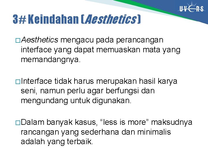 3# Keindahan (Aesthetics ) � Aesthetics mengacu pada perancangan interface yang dapat memuaskan mata